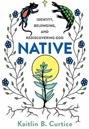 Native: Identity, Belonging and Rediscovering God (Kaitlin B.Curtice)