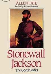 Stonewall Jackson: The Good Soldier (Allen Tate)