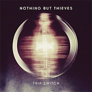 Trip Switch by Nothing but Thieves