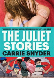 The Juliet Stories (Carrie Snyder)