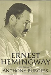 Ernest Hemingway and His World (Anthony Burgess)