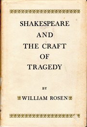 Shakespeare and the Craft of Tragedy (William Rosen)