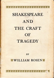 Shakespeare and the Craft of Tragedy (William Rosen)
