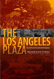 The Los Angeles Plaza: Sacred and Contested Space (William D. Estrada)