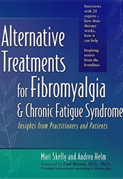Alternative Treatments for Fibromyalgia and Chronic Fatigue Syndrome: Insights From Practitioners an (Mari Skelly)