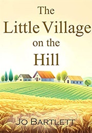 The Little Village on the Hill (Jo Bartlett)