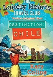 The Lonely Hearts Travel Club Destination Chile (Katy Collins)