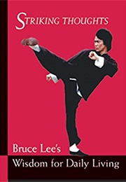 Striking Thoughts: Bruce Lee&#39;s Wisdom for Daily Living (Bruce Lee)