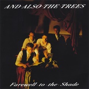 And Also the Trees-Farewell to the Shade