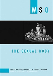 WSQ: The Sexual Body (Shelly Eversley, Jennifer Morgan (Eds.))