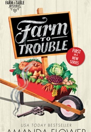 Farm to Trouble (Amanda Flower)