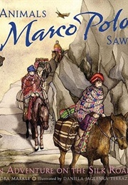 Animals Marco Polo Saw: An Adventure on the Silk Road (Markle, Sandra)