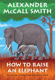 How to Raise an Elephant (Alexander McCall Smith)