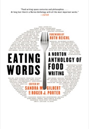 Eating Words: A Norton Anthology of Food Writing (Sandra M. Gilbert, Roger J. Porter)