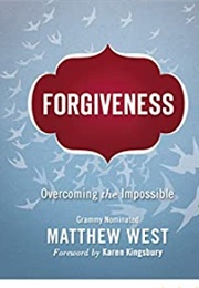 Forgiveness: Overcoming the Impossible (Matthew West)