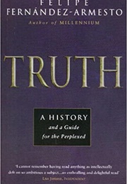 Truth: A History and a Guide for the Perplexed (Felipe Fernandez-Armesto)