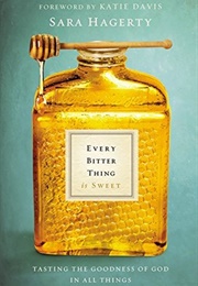 Every Bitter Thing Is Sweet (Sara Hagerty)