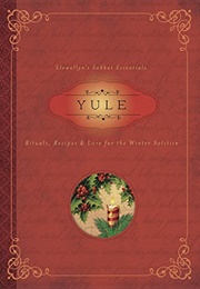 Yule: Rituals, Recipes & Lore for the Winter Solstice (Susan Pesznecker)