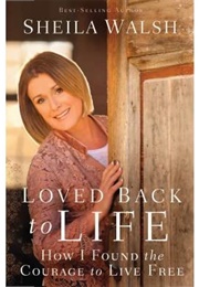 Loved Back to Life (Sheila Walsh)