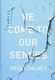 We Come to Our Senses: Stories (Odie Lindsey)