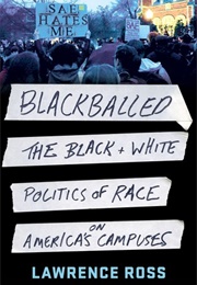 Blackballed: The Black and White Politics of Race on America's Campuses (Lawrence Ross)