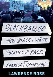 Blackballed: The Black and White Politics of Race on America&#39;s Campuses (Lawrence Ross)