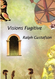 Visions Fugitive (Ralph Gustafson)