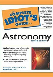 Complete Idiots Guide to Astronomy (Christopher De Pree, Ph.D. and Alan Axelrod, Ph.D)