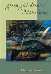 Green Girl Dreams Mountains (Marilyn Dumont)