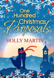 One Hundred Christmas Proposals (Holly Martin)