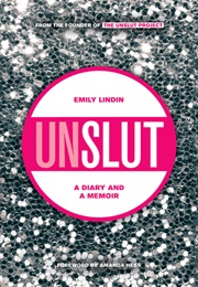Unslut:  a Diary and a Memoir (Emily Lindin)