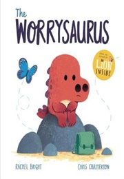 The Worrysaurus (Rachel Bright)
