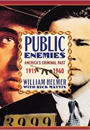 Public Enemies: America&#39;s Criminal Past 1919-1940 (William Helmer With Rick Mattix)