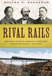 Rival Rails (Walter R. Borneman)