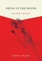 Swing in the House and Other Stories (Anita Anand)