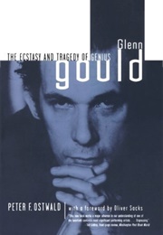 Glenn Gould: The Ecstasy and Tragedy of Genius (Peter F. Ostwald)