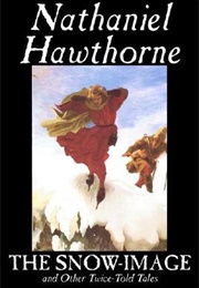 The Snow-Image and Other Twice-Told Tales (Nathaniel Hawthorne)