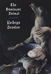 The Dominant Animal (Kathryn Scanlan)