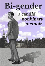 Bi-Gender: A Candid Nonbinary Memoir (James-Beth Merritt)