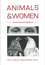 Animals and Women: Feminist Theoretical Explorations (Carol J. Adams)
