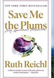 Save Me the Plums: My Gourmet Memoir (Ruth Reichl)