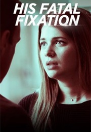 His Fatal Fixation (2020)