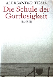 Die Schule Der Gottlosigkeit (Aleksandar Tišma)