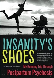 Insanity&#39;s Shoes: My Running Trip Through Postpartum Psychosis (Angela Tompkins)
