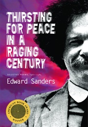 Thirsting for Peace in a Raging Century (Edward Sanders)