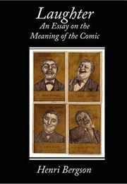 Laughter, an Essay on the Meaning of the Comic (Henri Bergson)