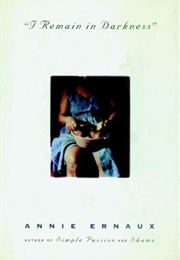 I Remain in Darkness (Annie Ernaux)