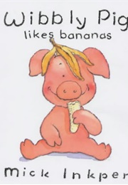 Wibbly Pig Likes Bananas (Mick Inkpen)