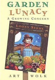 Garden Lunacy: A Growing Concern (Wolk, Art)