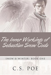 The Inner Workings of Sebastian Snow (C. S. Poe)